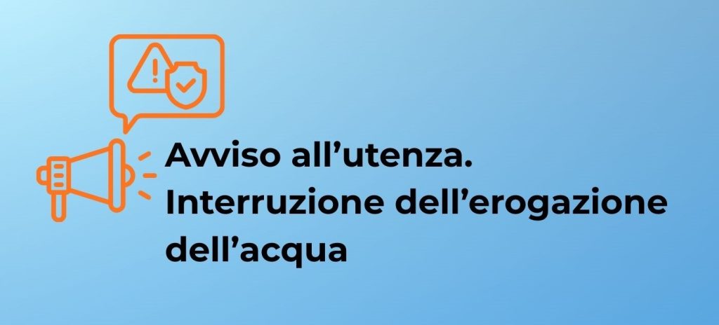 Avviso all’utenza – Interruzione dell’erogazione dell’acqua